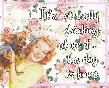 Vintage Metal Sign - Retro Art - It's Not Really Drinking Alone If The Dog Is Home-0